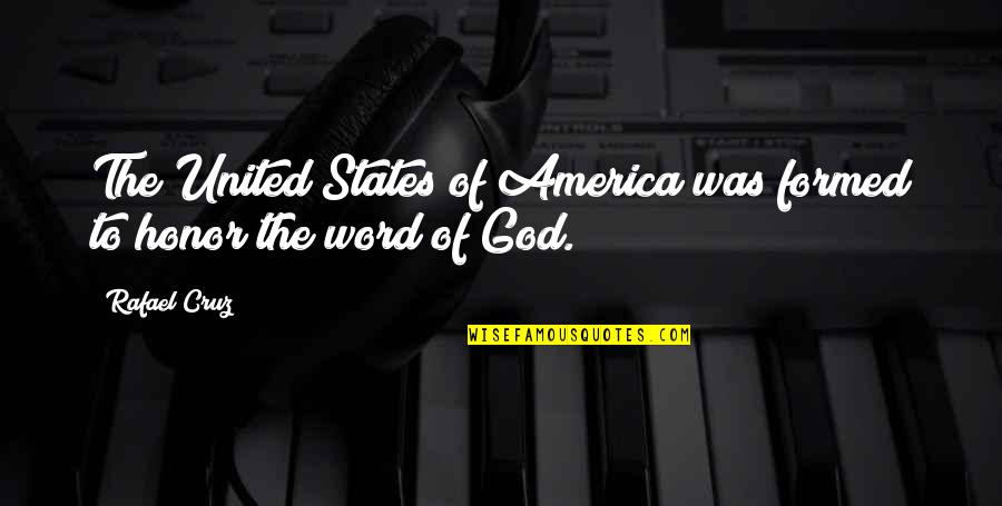 Word God Quotes By Rafael Cruz: The United States of America was formed to