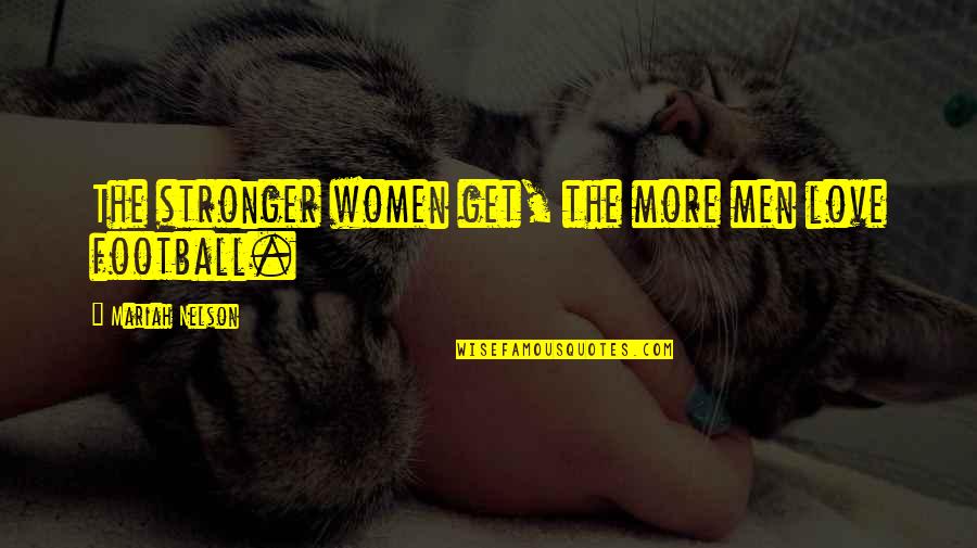 Word Gram Quotes By Mariah Nelson: The stronger women get, the more men love Word Gram Quotes By Mariah Nelson: The stronger women get, the more men love