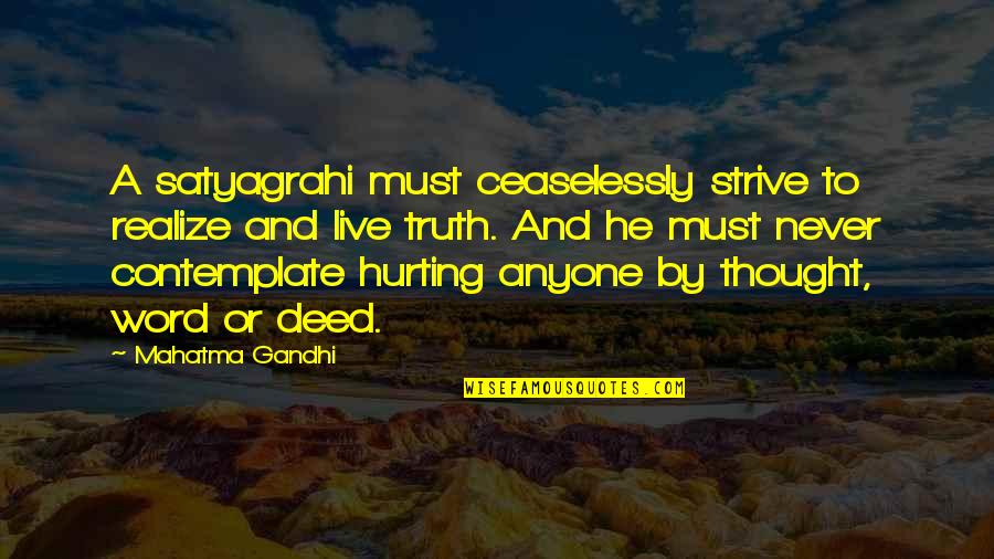 Word Hurt Quotes By Mahatma Gandhi: A satyagrahi must ceaselessly strive to realize and