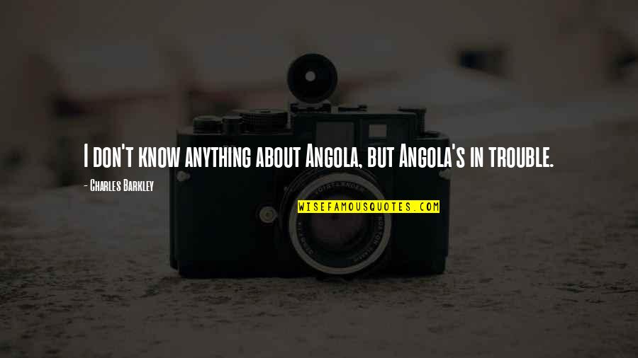 Word Junkies Quotes By Charles Barkley: I don't know anything about Angola, but Angola's Word Junkies Quotes By Charles Barkley: I don't know anything about Angola, but Angola's