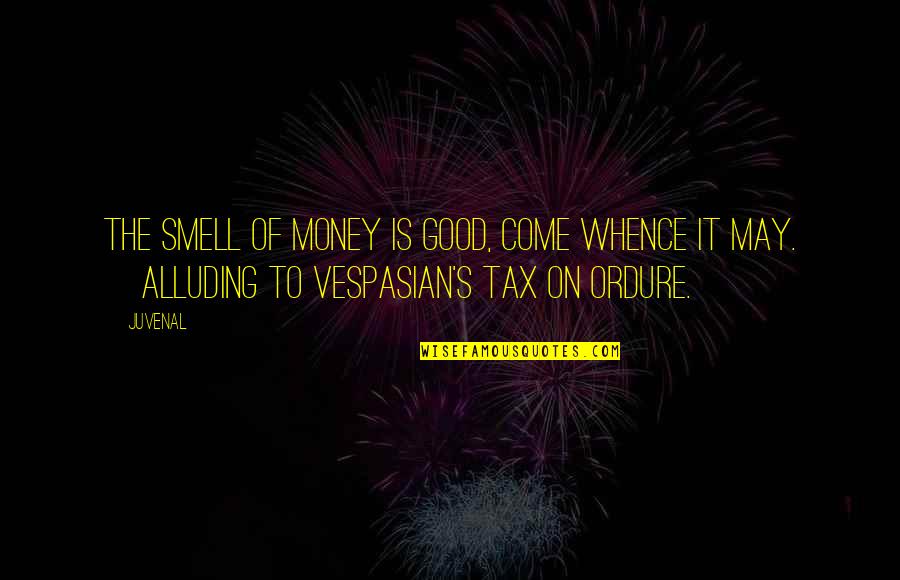 Word Junkies Quotes By Juvenal: The smell of money is good, come whence