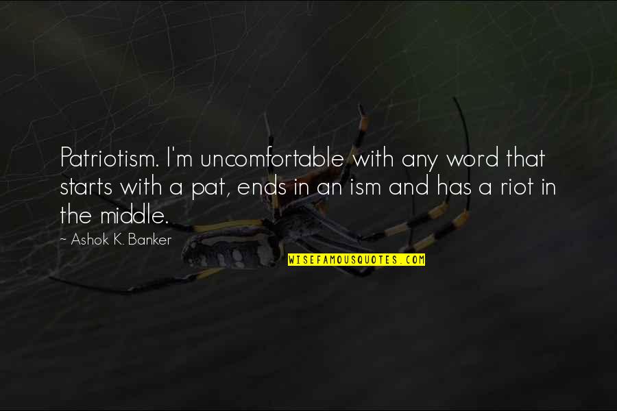 Word K Quotes By Ashok K. Banker: Patriotism. I'm uncomfortable with any word that starts