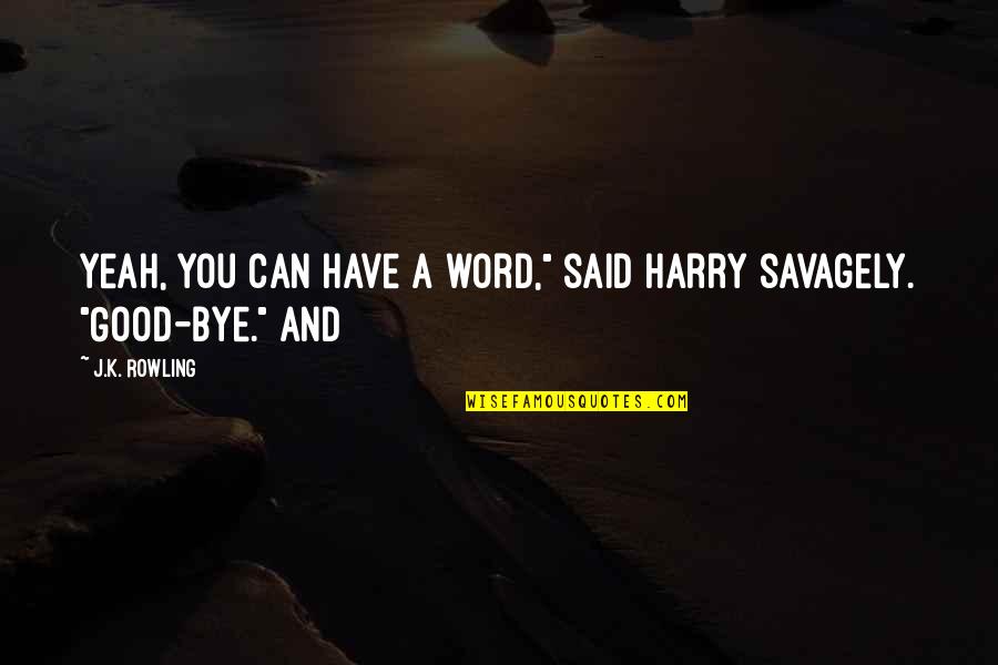 Word K Quotes By J.K. Rowling: Yeah, you can have a word," said Harry