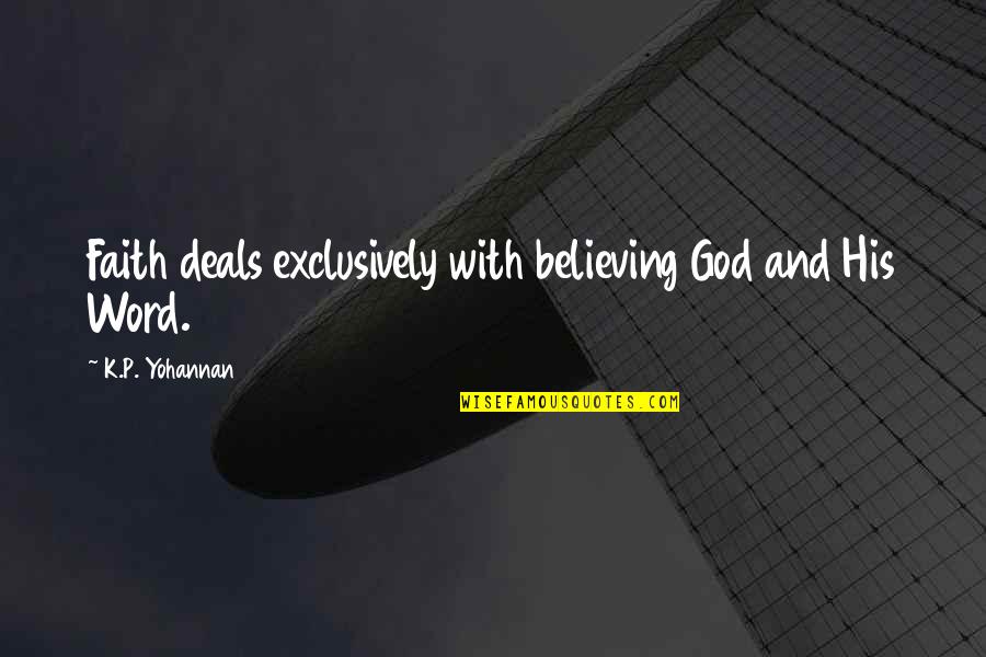Word K Quotes By K.P. Yohannan: Faith deals exclusively with believing God and His