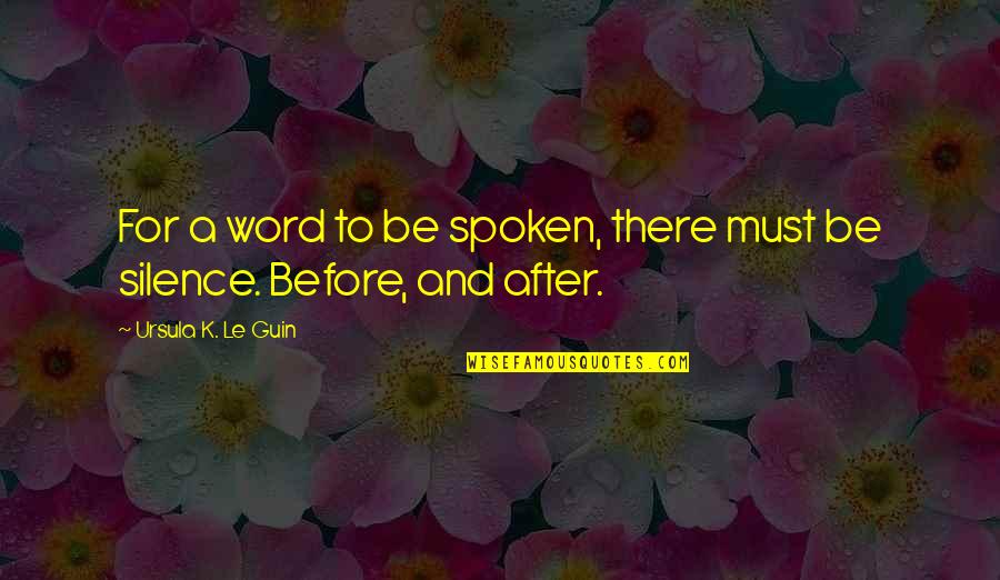 Word K Quotes By Ursula K. Le Guin: For a word to be spoken, there must