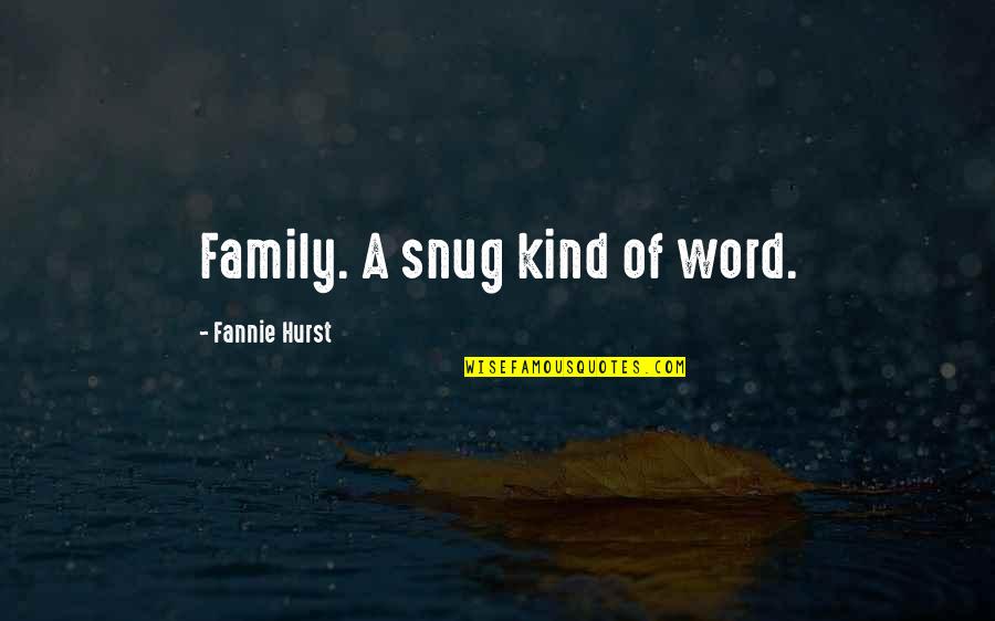 Word Kind Quotes By Fannie Hurst: Family. A snug kind of word.