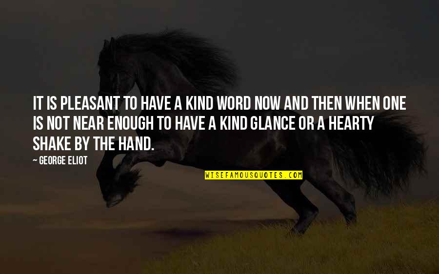 Word Kind Quotes By George Eliot: It is pleasant to have a kind word