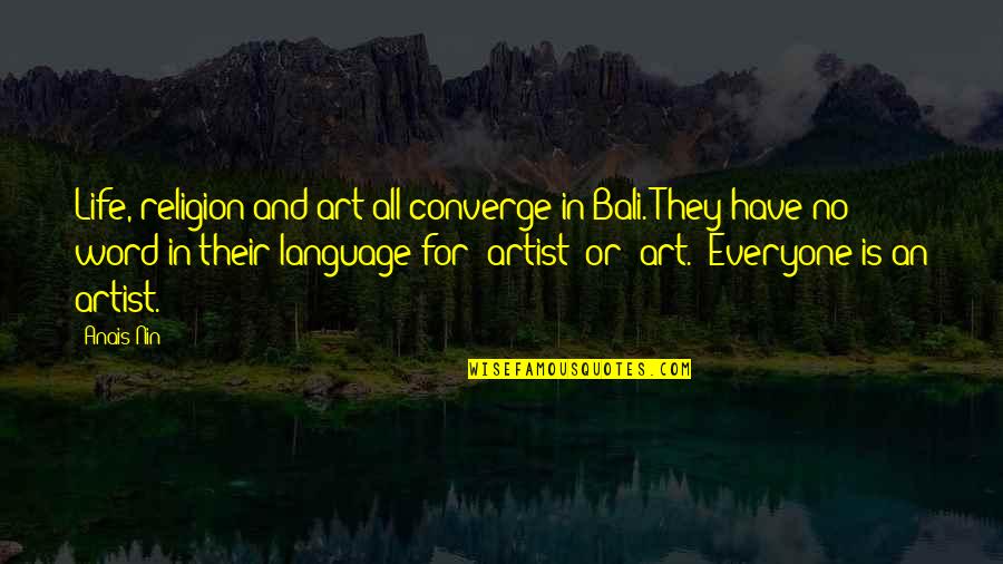 Word Language Quotes By Anais Nin: Life, religion and art all converge in Bali. Word Language Quotes By Anais Nin: Life, religion and art all converge in Bali.