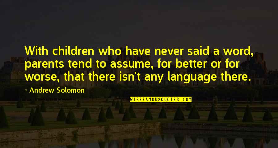 Word Language Quotes By Andrew Solomon: With children who have never said a word,