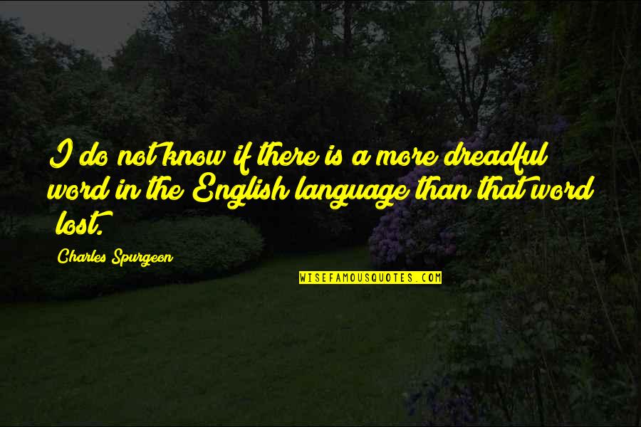 Word Language Quotes By Charles Spurgeon: I do not know if there is a Word Language Quotes By Charles Spurgeon: I do not know if there is a