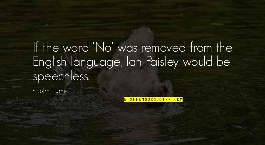 Word Language Quotes By John Hume: If the word 'No' was removed from the Word Language Quotes By John Hume: If the word 'No' was removed from the