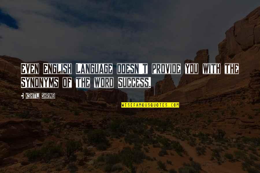 Word Language Quotes By Kshitij Shringi: Even English Language doesn't provide you with the