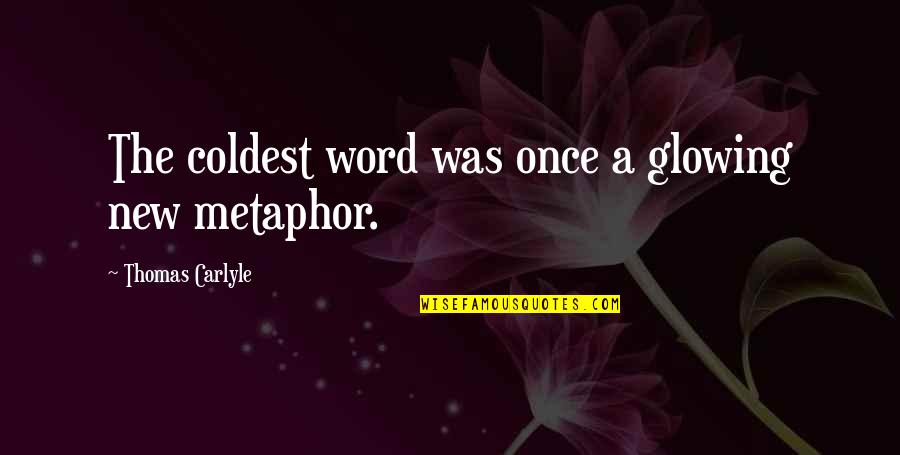 Word Language Quotes By Thomas Carlyle: The coldest word was once a glowing new Word Language Quotes By Thomas Carlyle: The coldest word was once a glowing new