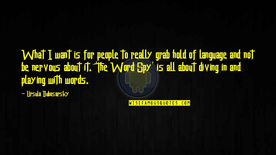 Word Language Quotes By Ursula Dubosarsky: What I want is for people to really Word Language Quotes By Ursula Dubosarsky: What I want is for people to really