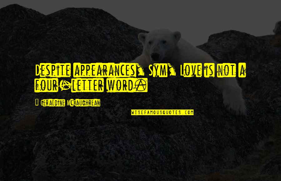 Word Love Quotes By Geraldine McCaughrean: Despite appearances, Sym, Love is not a four-letter