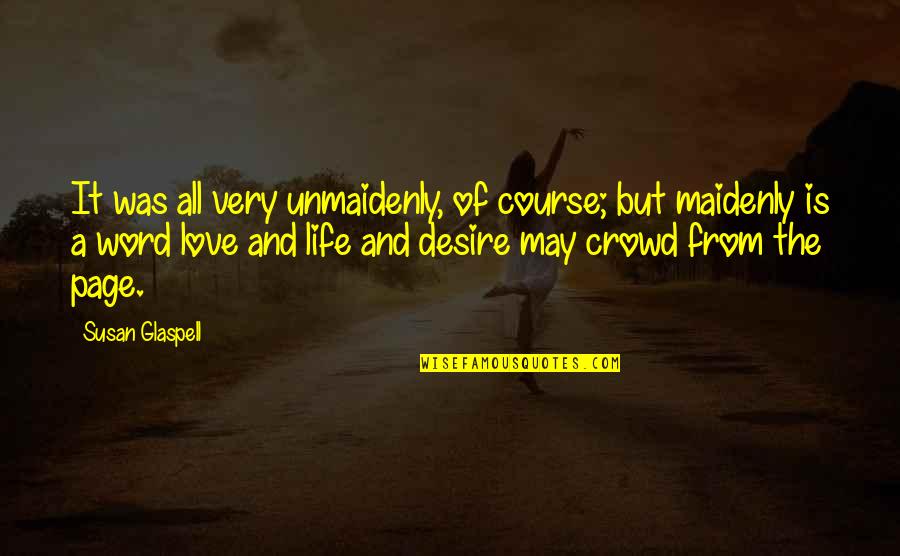 Word Love Quotes By Susan Glaspell: It was all very unmaidenly, of course; but