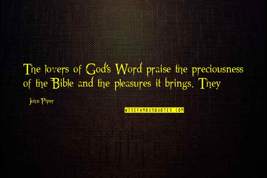 Word Lovers Quotes By John Piper: The lovers of God's Word praise the preciousness