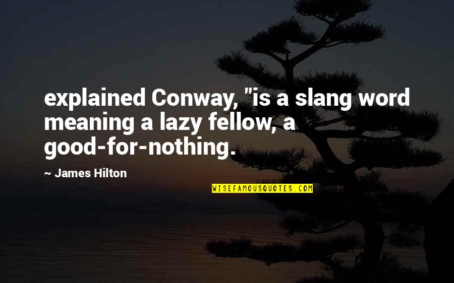 Word Nothing Quotes By James Hilton: explained Conway, "is a slang word meaning a