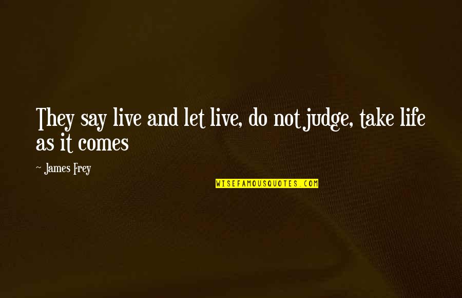 Word O Rama Quotes By James Frey: They say live and let live, do not