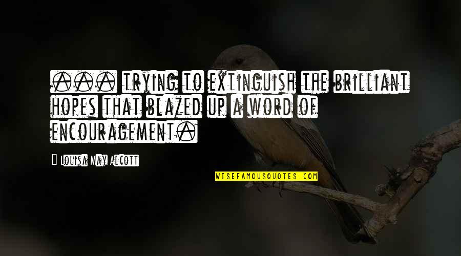Word Of Encouragement Quotes By Louisa May Alcott: ... trying to extinguish the brilliant hopes that Word Of Encouragement Quotes By Louisa May Alcott: ... trying to extinguish the brilliant hopes that