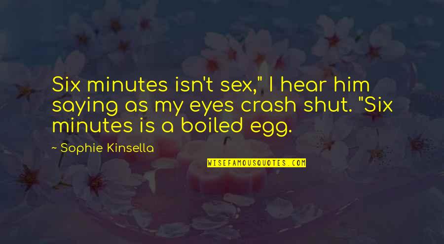 Word Of Encouragement Quotes By Sophie Kinsella: Six minutes isn't sex," I hear him saying Word Of Encouragement Quotes By Sophie Kinsella: Six minutes isn't sex," I hear him saying