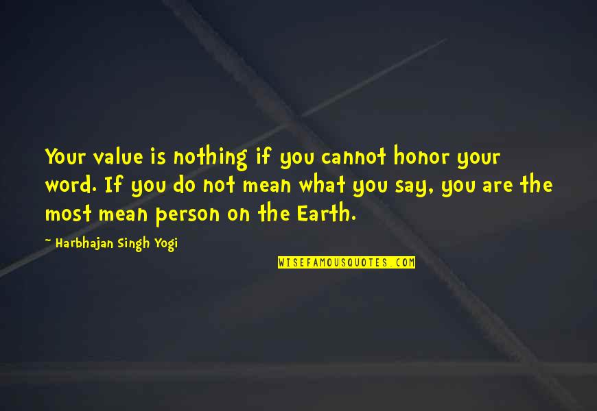 Word Of Honor Quotes By Harbhajan Singh Yogi: Your value is nothing if you cannot honor