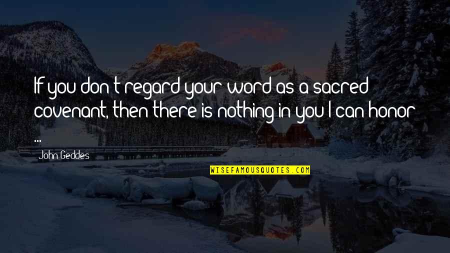 Word Of Honor Quotes By John Geddes: If you don't regard your word as a