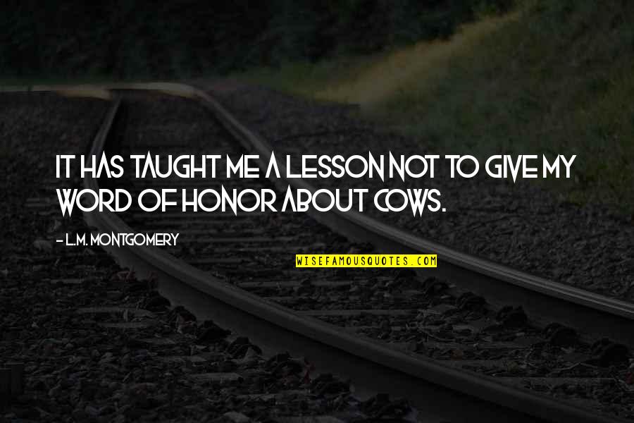 Word Of Honor Quotes By L.M. Montgomery: It has taught me a lesson not to