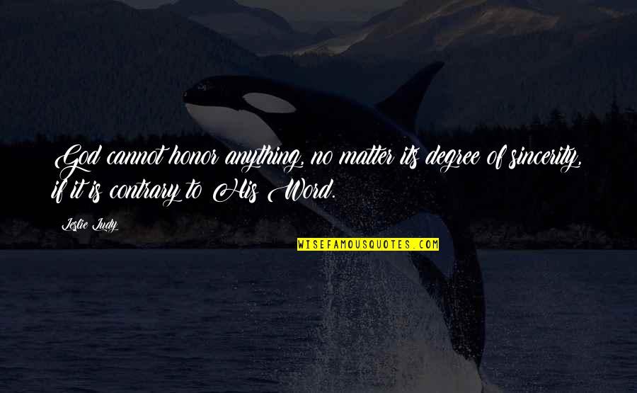 Word Of Honor Quotes By Leslie Ludy: God cannot honor anything, no matter its degree