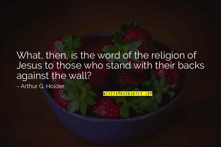 Word Of Jesus Quotes By Arthur G. Holder: What, then, is the word of the religion