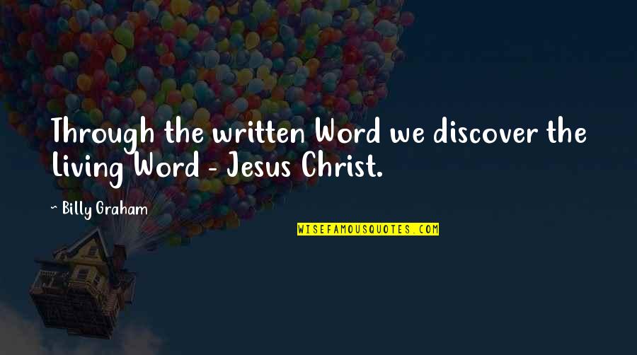 Word Of Jesus Quotes By Billy Graham: Through the written Word we discover the Living