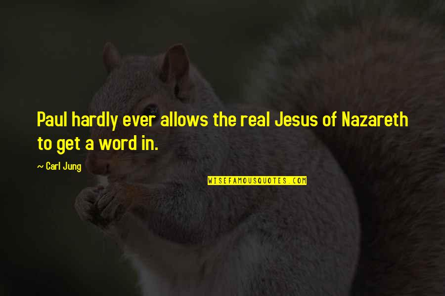 Word Of Jesus Quotes By Carl Jung: Paul hardly ever allows the real Jesus of