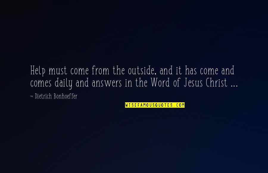 Word Of Jesus Quotes By Dietrich Bonhoeffer: Help must come from the outside, and it Word Of Jesus Quotes By Dietrich Bonhoeffer: Help must come from the outside, and it