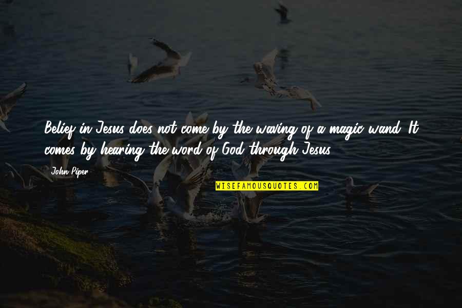 Word Of Jesus Quotes By John Piper: Belief in Jesus does not come by the Word Of Jesus Quotes By John Piper: Belief in Jesus does not come by the