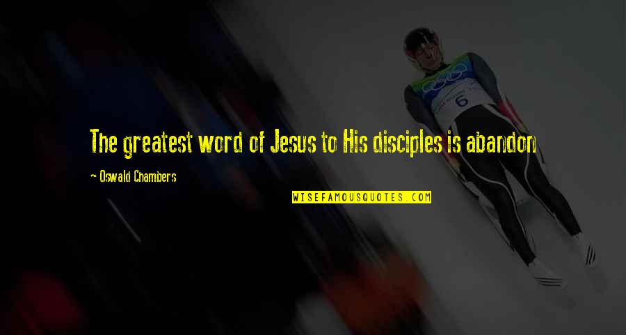 Word Of Jesus Quotes By Oswald Chambers: The greatest word of Jesus to His disciples