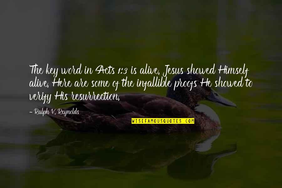 Word Of Jesus Quotes By Ralph V. Reynolds: The key word in Acts 1:3 is alive. Word Of Jesus Quotes By Ralph V. Reynolds: The key word in Acts 1:3 is alive.