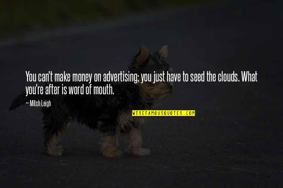 Word Of Mouth Advertising Quotes By Mitch Leigh: You can't make money on advertising; you just