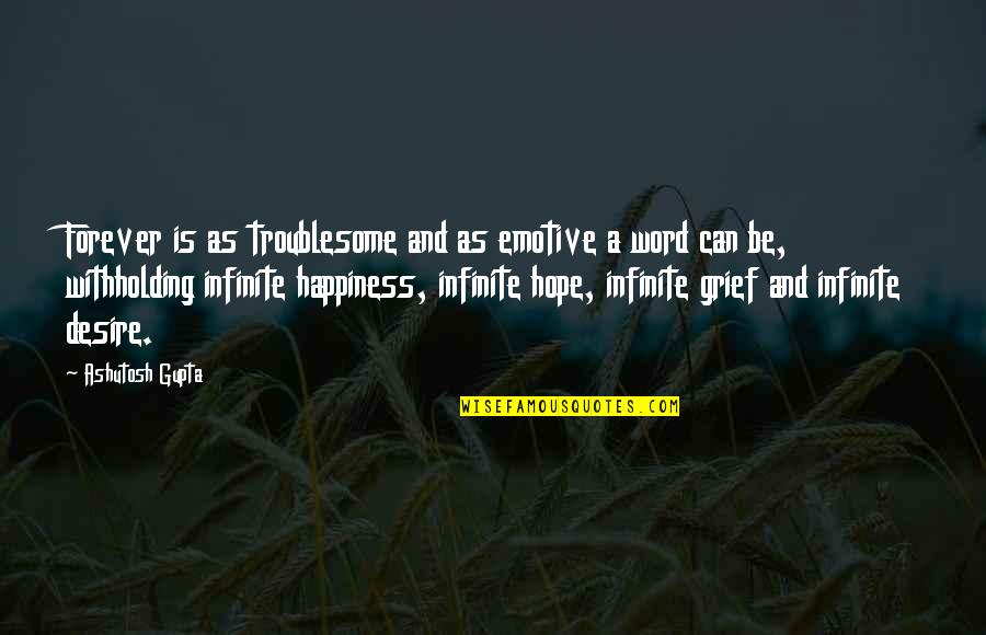 Word Of Wisdom Life Quotes By Ashutosh Gupta: Forever is as troublesome and as emotive a Word Of Wisdom Life Quotes By Ashutosh Gupta: Forever is as troublesome and as emotive a