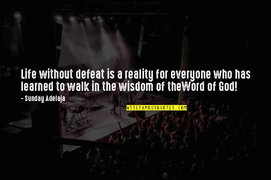 Word Of Wisdom Life Quotes By Sunday Adelaja: Life without defeat is a reality for everyone Word Of Wisdom Life Quotes By Sunday Adelaja: Life without defeat is a reality for everyone