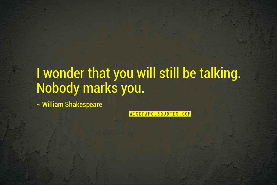 Word Of Wisdom Tagalog Quotes By William Shakespeare: I wonder that you will still be talking.
