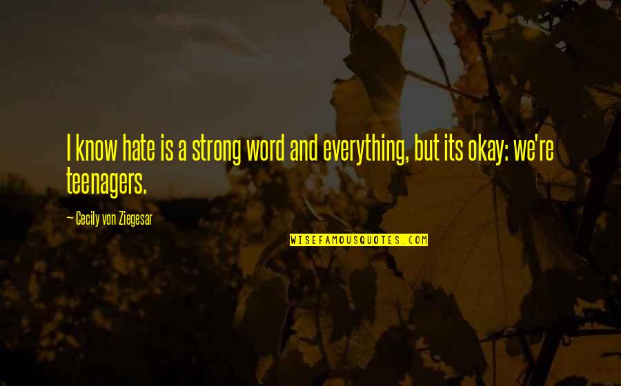 Word Okay Quotes By Cecily Von Ziegesar: I know hate is a strong word and