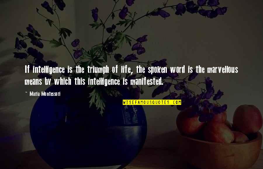Word Okay Quotes By Maria Montessori: If intelligence is the triumph of life, the