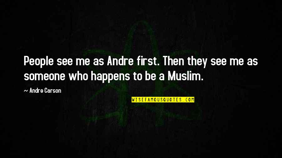 Word On The Street Quotes By Andre Carson: People see me as Andre first. Then they Word On The Street Quotes By Andre Carson: People see me as Andre first. Then they