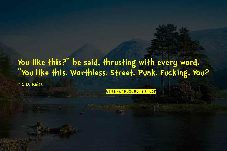 Word On The Street Quotes By C.D. Reiss: You like this?" he said, thrusting with every Word On The Street Quotes By C.D. Reiss: You like this?" he said, thrusting with every
