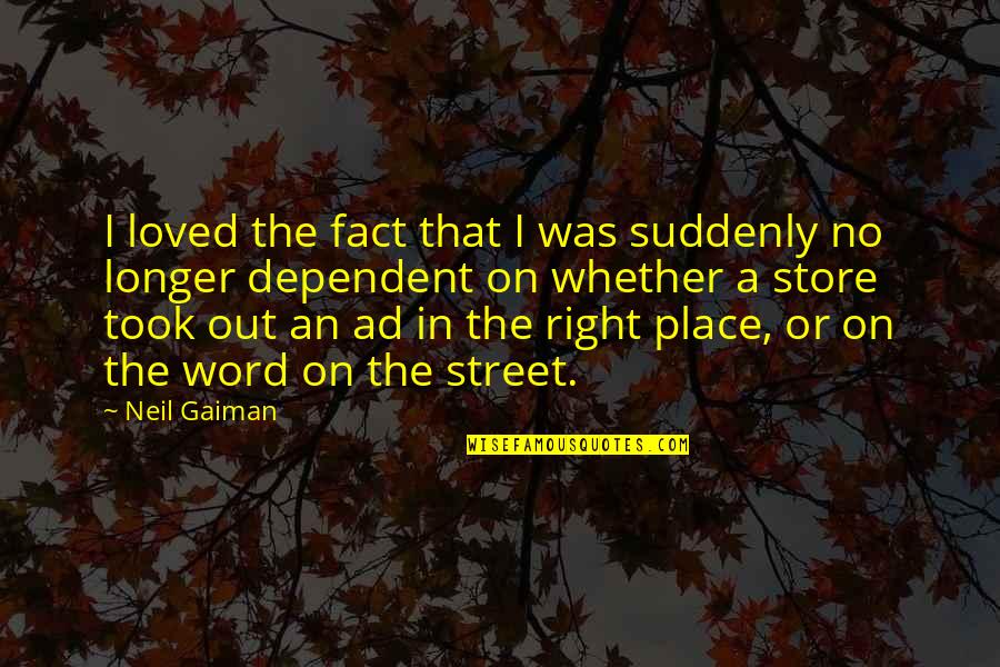 Word On The Street Quotes By Neil Gaiman: I loved the fact that I was suddenly Word On The Street Quotes By Neil Gaiman: I loved the fact that I was suddenly