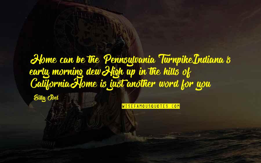 Word Pennsylvania Quotes By Billy Joel: Home can be the Pennsylvania TurnpikeIndiana's early morning Word Pennsylvania Quotes By Billy Joel: Home can be the Pennsylvania TurnpikeIndiana's early morning