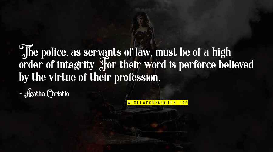 Word Police Quotes By Agatha Christie: The police, as servants of law, must be