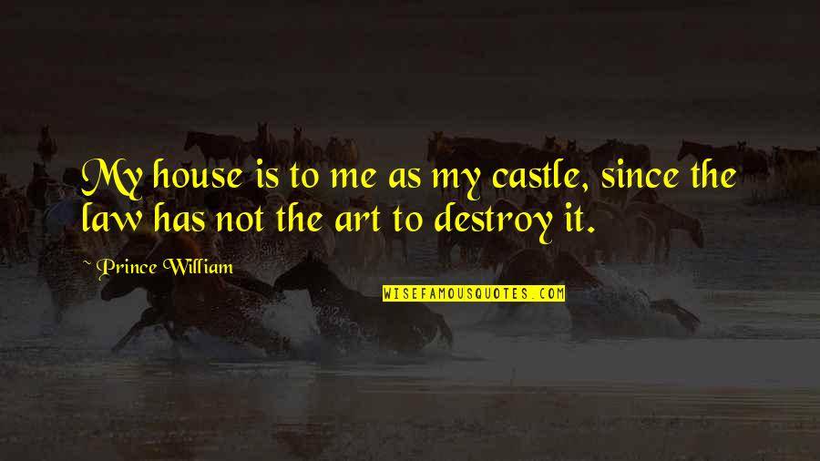 Word Police Quotes By Prince William: My house is to me as my castle,