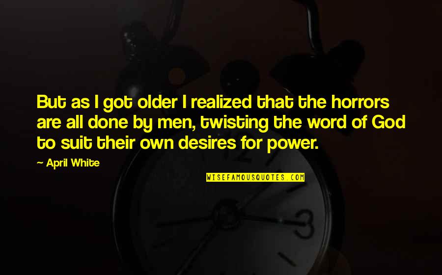 Word Power Quotes By April White: But as I got older I realized that