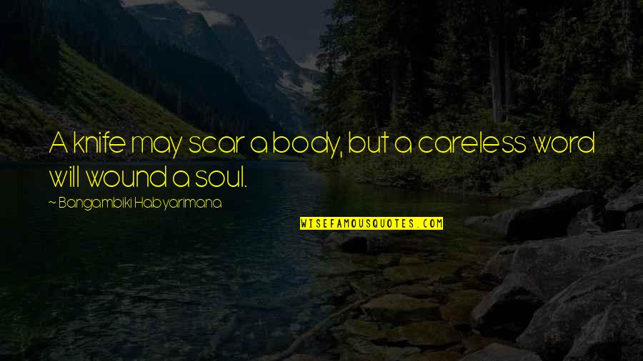 Word Power Quotes By Bangambiki Habyarimana: A knife may scar a body, but a